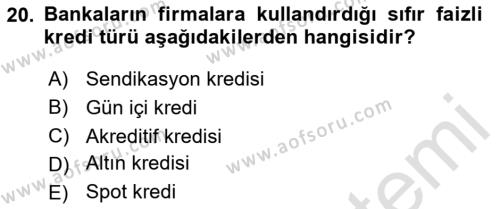 Bankalarda Kredi Yönetimi Dersi 2024 - 2025 Yılı (Vize) Ara Sınavı 20. Soru