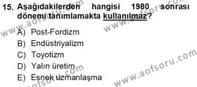 Çalışma İlişkileri Tarihi Dersi 2012 - 2013 Yılı (Vize) Ara Sınavı 15. Soru
