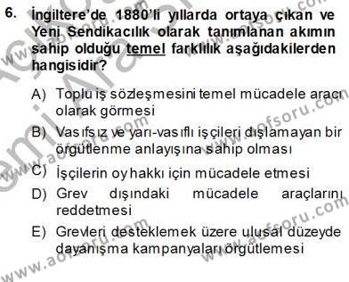 Çalışma İlişkileri Tarihi Dersi 2013 - 2014 Yılı (Vize) Ara Sınavı 6. Soru