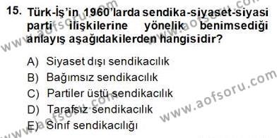 Çalışma İlişkileri Tarihi Dersi 2013 - 2014 Yılı (Final) Dönem Sonu Sınavı 15. Soru
