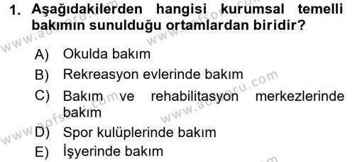 Bakıma Gereksinimi Olan Engelli Bireyler 1 Dersi 2017 - 2018 Yılı (Final) Dönem Sonu Sınavı 1. Soru