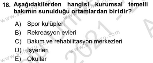 Bakıma Gereksinimi Olan Engelli Bireyler 1 Dersi 2021 - 2022 Yılı (Vize) Ara Sınavı 18. Soru