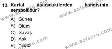 Türk Edebiyatının Mitolojik Kaynakları Dersi 2013 - 2014 Yılı (Final) Dönem Sonu Sınavı 13. Soru