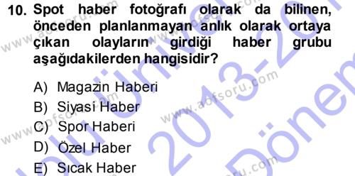Basın Fotoğrafçılığı Dersi 2013 - 2014 Yılı (Final) Dönem Sonu Sınavı 10. Soru