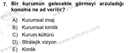 Kurumsal Kimlik Ve İmaj Yönetimi Dersi 2017 - 2018 Yılı (Final) Dönem Sonu Sınavı 7. Soru