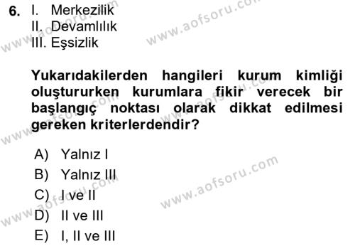 Kurumsal Kimlik Ve İmaj Yönetimi Dersi 2018 - 2019 Yılı Yaz Okulu Sınavı 6. Soru