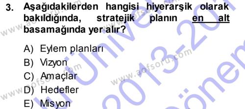 Stratejik Yönetim 1 Dersi 2013 - 2014 Yılı (Final) Dönem Sonu Sınavı 3. Soru