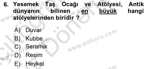 Türkiye´nin Kültürel Mirası 1 Dersi 2023 - 2024 Yılı (Vize) Ara Sınavı 6. Soru