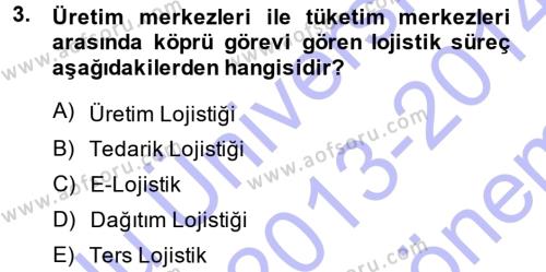Lojistik İlkeleri Dersi 2013 - 2014 Yılı (Final) Dönem Sonu Sınavı 3. Soru