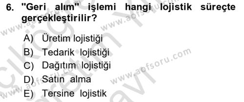 Lojistik İlkeleri Dersi 2021 - 2022 Yılı Yaz Okulu Sınavı 6. Soru