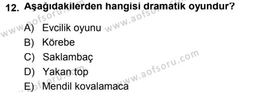 Okulöncesinde Drama Dersi 2013 - 2014 Yılı (Final) Dönem Sonu Sınavı 12. Soru