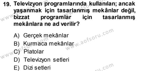 Radyo ve Televizyon Programcılığının Temel Kavramları Dersi 2013 - 2014 Yılı (Final) Dönem Sonu Sınavı 19. Soru