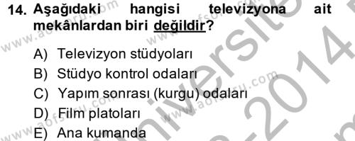 Radyo ve Televizyon Stüdyoları Dersi 2013 - 2014 Yılı (Final) Dönem Sonu Sınavı 14. Soru