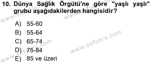 Yaşlı ve Hasta Bakım Hizmetleri Dersi 2017 - 2018 Yılı (Vize) Ara Sınavı 10. Soru