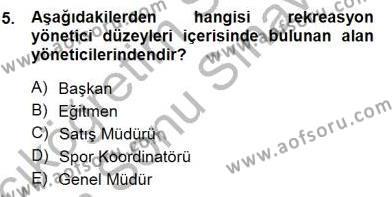 Boş Zaman ve Rekreasyon Yönetimi Dersi 2012 - 2013 Yılı (Final) Dönem Sonu Sınavı 5. Soru