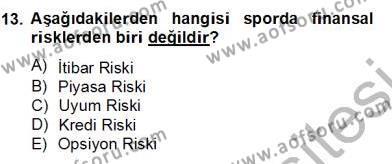 Sporda Risk Yönetimi Dersi 2012 - 2013 Yılı (Final) Dönem Sonu Sınavı 13. Soru