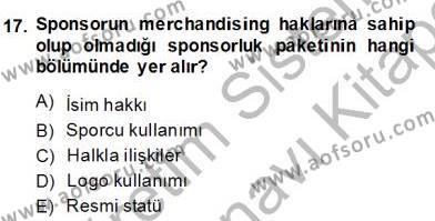 Sporda Sponsorluk Dersi 2013 - 2014 Yılı (Final) Dönem Sonu Sınavı 17. Soru
