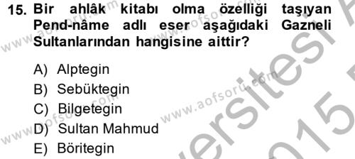 İlk Müslüman Türk Devletleri Dersi 2014 - 2015 Yılı (Final) Dönem Sonu Sınavı 15. Soru
