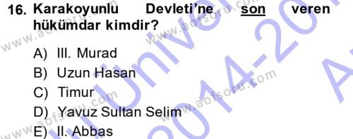 Ortaçağ ve Yeniçağ Türk Devletleri Tarihi Dersi 2014 - 2015 Yılı (Vize) Ara Sınavı 16. Soru