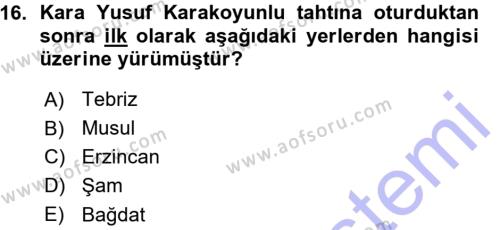 Ortaçağ ve Yeniçağ Türk Devletleri Tarihi Dersi 2015 - 2016 Yılı (Vize) Ara Sınavı 16. Soru