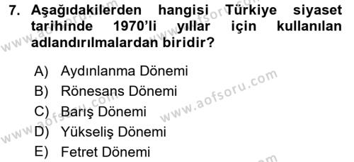 Türkiye Cumhuriyeti Siyasî Tarihi Dersi 2023 - 2024 Yılı (Final) Dönem Sonu Sınavı 7. Soru