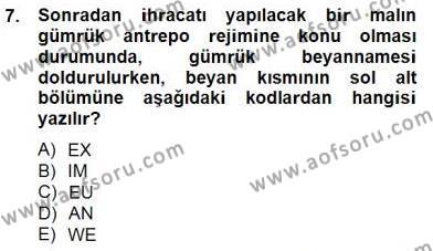 Gümrük Mevzuatı Dersi 2012 - 2013 Yılı (Final) Dönem Sonu Sınavı 7. Soru