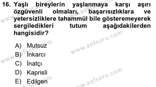 Yaşlı Psikolojisi Dersi 2020 - 2021 Yılı Yaz Okulu Sınavı 16. Soru